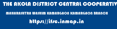 THE AKOLA DISTRICT CENTRAL COOPERATIVE BANK  MAHARASHTRA WASHIM KAMARGAON KAMARGAON BRANCH  ifsc code